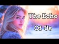 Heartfelt Song About Letting Go - The Echo Of Us