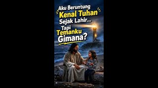 Aku Beruntung Kenal Tuhan Sejak Lahir… Tapi Temanku Gimana?