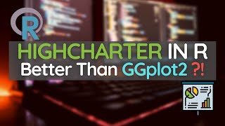Famous Highcharter in R: Better than GGPLOT2? Net Worth