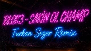 Blok3 - Saki̇n Ol Champ Furkan Sezer Remix