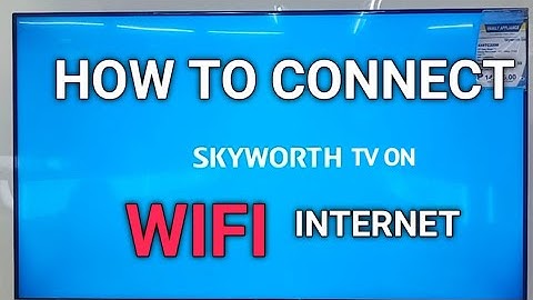 SKYWORTH TV WIFI SETTINGS