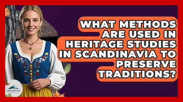 What Methods Are Used in Heritage Studies in Scandinavia to Preserve Traditions?