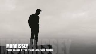 Morrissey - There Speaks A True Friend (Alternate &amp; Unedited Version)