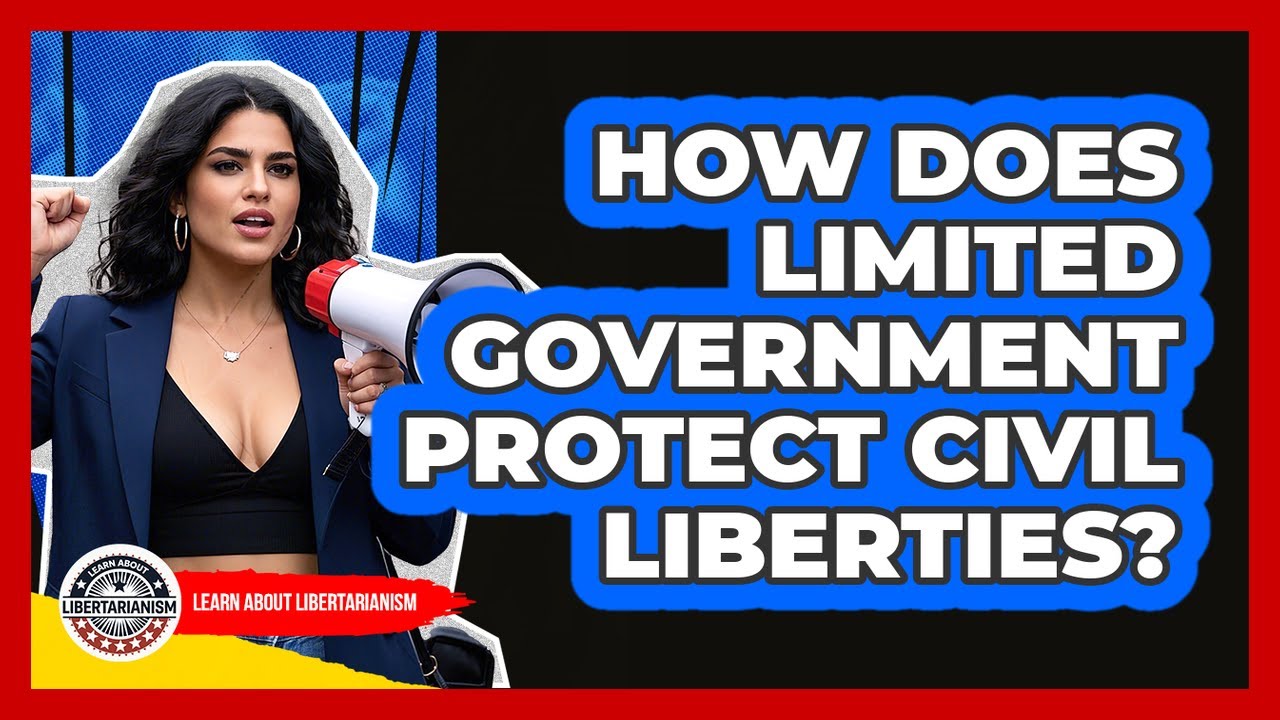How Does Limited Government Protect Civil Liberties? - Learn About Libertarianism