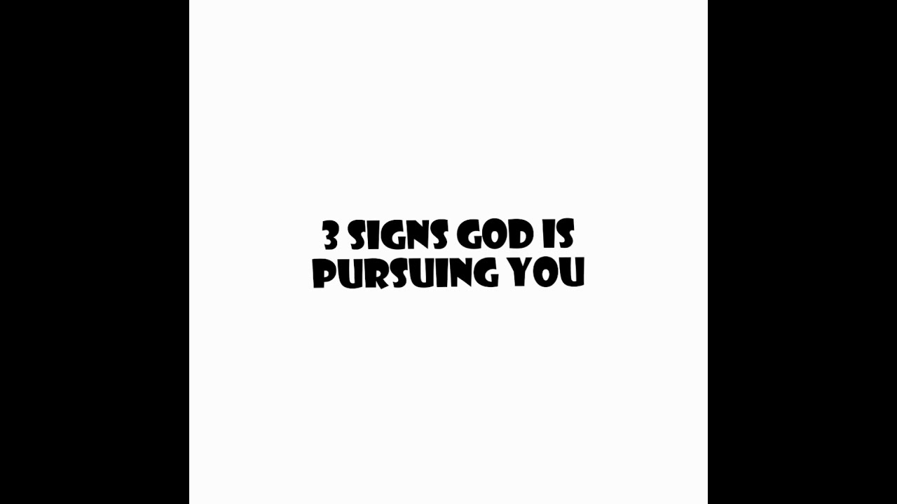 3 signs God is pursuing you