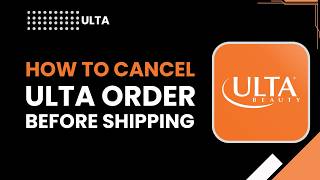 How to Cancel Ulta Order Before Shipping