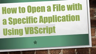 How to Open a File with a Specific Application Using VBScript