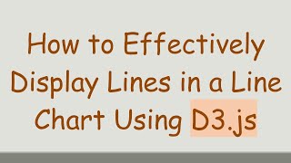How to Effectively Display Lines in a Line Chart Using D3.js