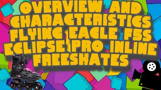 Overview and characteristics Flying Eagle F5S Eclipse Pro Inline Freeskates