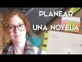 Cómo planeo mis novelas | CONSEJOS PARA ESCRITORES