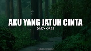 Dudy Oris - Aku Yang Jatuh Cinta (Lirik Lagu)