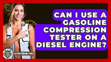 Can I Use A Gasoline Compression Tester On A Diesel Engine? - Car Performance Pros