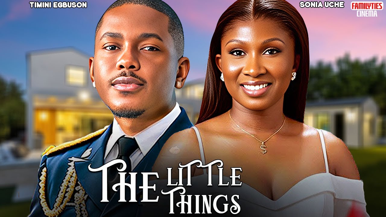 THE LITTLE THINGS - SONIA UCHE, TIMINI EGBUSON - Nigerian Movie