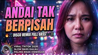 🔥 ANDAI TAK BERPISAH 🔥 DISCO REMIX FULL BASS TERBARU 2026 | DANGDUT REMIX VIRAL TIKTOK