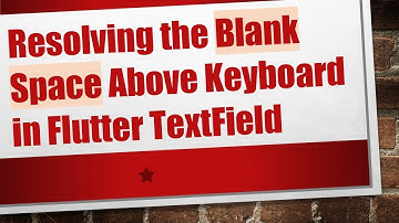 Resolving the Blank Space Above Keyboard in Flutter TextField