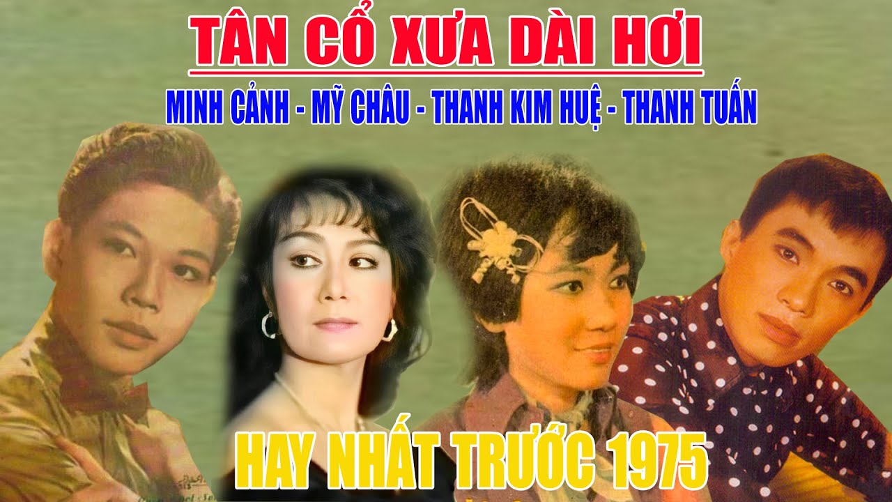 Tân Cổ Trước 1975, Tân Cổ Giao Duyên, Cặp Đôi Ăn Ý Minh Cảnh,Thanh Kim Huệ, Mỹ Châu, Thanh Tuấn