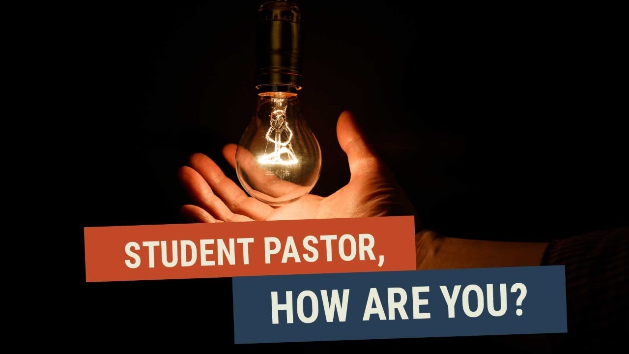 Student Pastor, How are YOU?