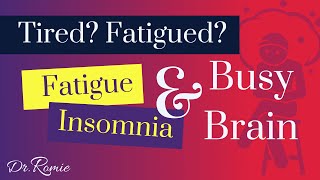 Waking up tired & fatigued? Insomnia & Busy Brain