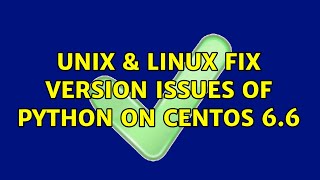 Unix & Linux: Fix version issues of Python on CentOS 6.6
