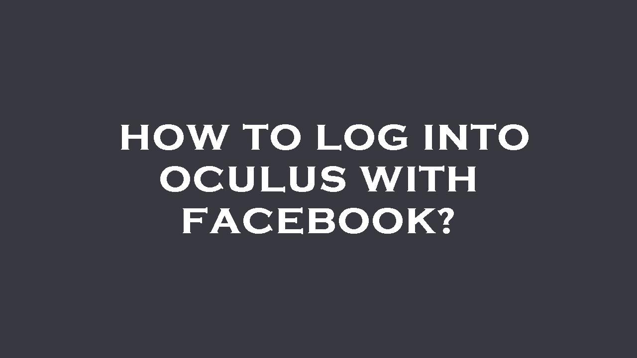 How to log into oculus with facebook?