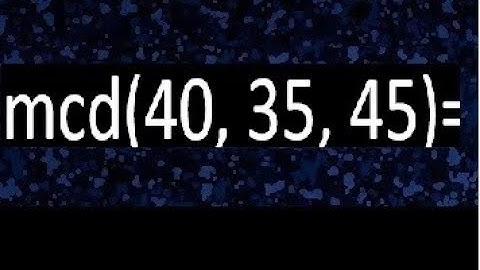 mcd de 40 35 45 , maximo comun divisor de varios numeros , ejemplos resueltos