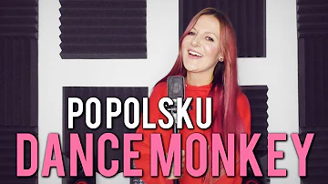 DANCE MONKEY 🐒 Tones and I POLSKA WERSJA | PO POLSKU | POLISH VERSION by Kasia Staszewska