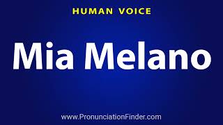 How To Pronounce Mia Melano