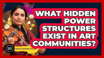 What Hidden Power Structures Exist In Art Communities? - Artists Behind the Art
