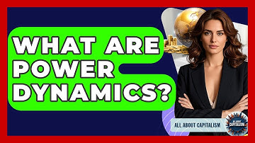 What Are Power Dynamics? - All About Capitalism