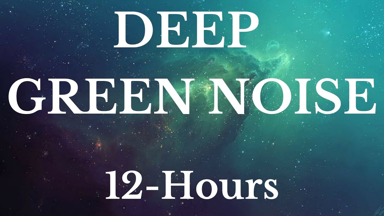 Deep Green Noise 12 Hours YouTube