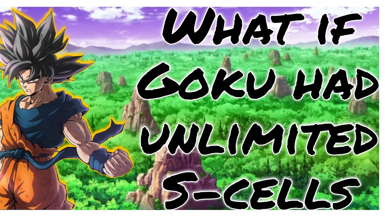What if Goku had Unlimited S-cells