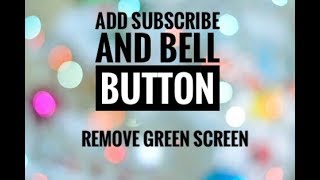 Add Subscribe And Bell Button!! | Remove Green Screen !! |