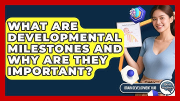 What Are Developmental Milestones And Why Are They Important? - Brain Development Hub