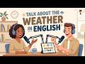 Learn English With A Real Conversation Talking About Weather Podcast For Beginners 