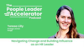 Navigating Change and Building Influence as an HR Leader - with Teresa Lilly