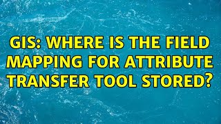 GIS: Where is the field mapping for Attribute Transfer tool stored