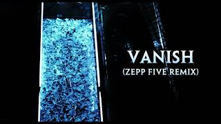 Vanish | Zepp Five 2024 Remix/Remake