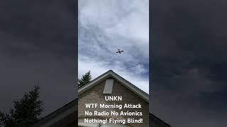 UNKN WTF Morning Attack No Radio No Callsign No ADS-B No Avionics Nothing #aerialstalker #faa #fsdo