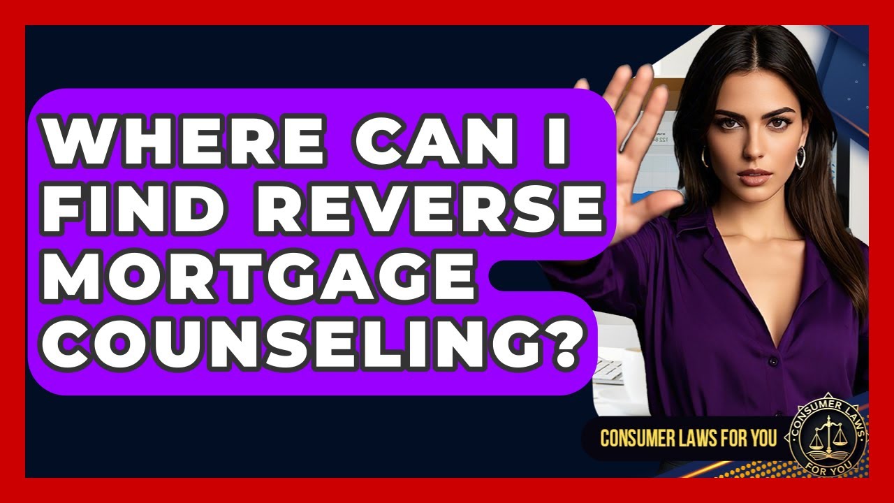 Where Can I Find Reverse Mortgage Counseling? - Consumer Laws For You