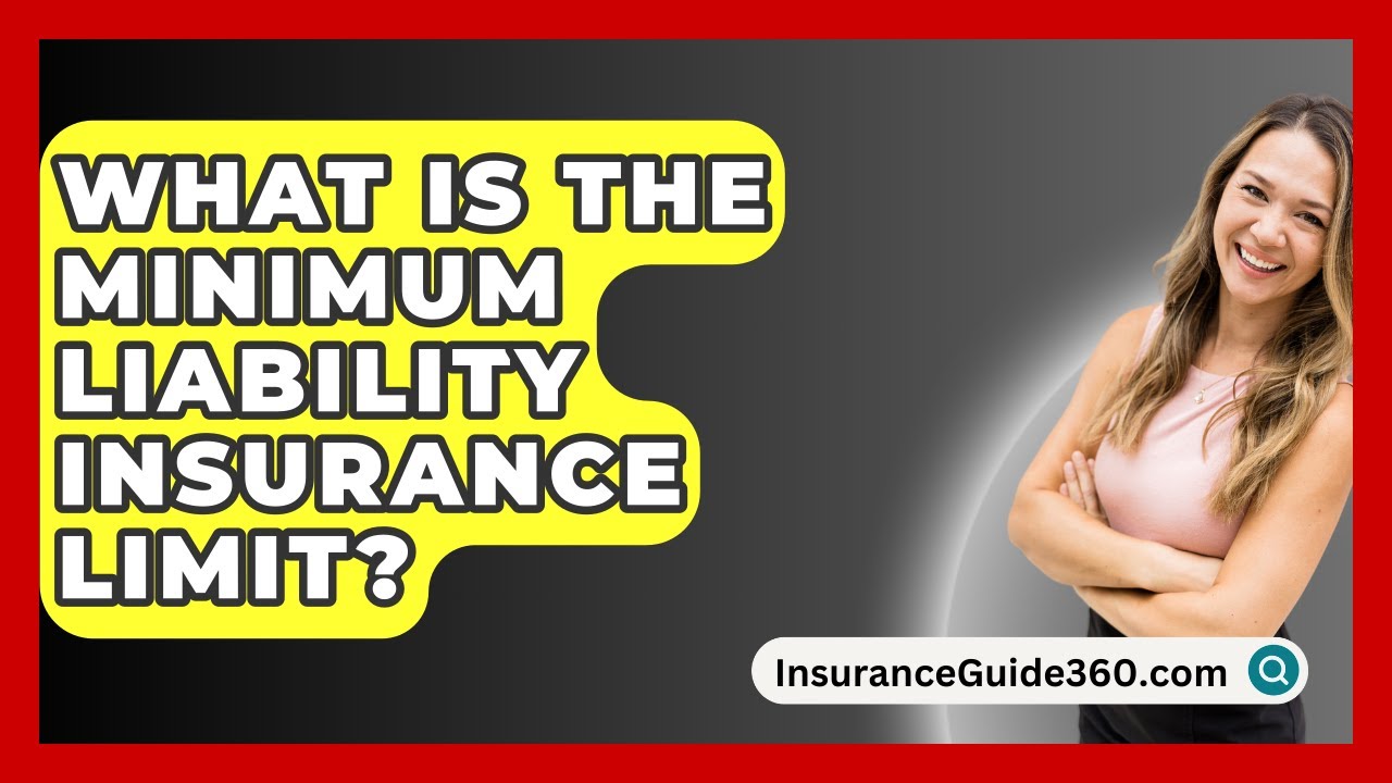 What Is The Minimum Liability Insurance Limit? - InsuranceGuide360.com