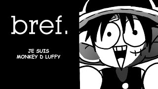 Bref  Je suis Monkey D. Luffy.