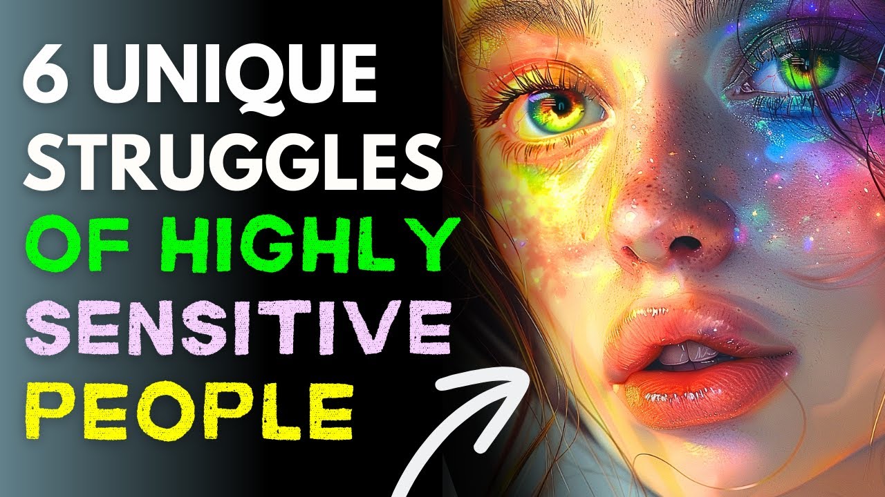 6 Unique Struggles of Highly Sensitive People