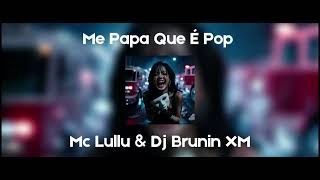 Me Papa Que É Pop - Mc Lullu, Dj Brunin XM | Speed up