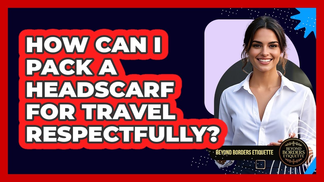 How Can I Pack A Headscarf For Travel Respectfully?