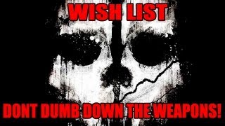 Call of Duty Ghosts Wishlist: DONT DUMB DOWN THE WEAPONS!