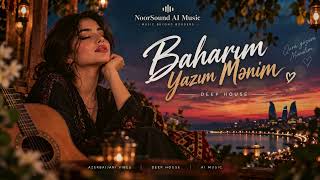 Baharım Yazım Mənim — Deep House Remix 2026 | TikTokda Axtarılan Mahnı | NoorSound AI Music