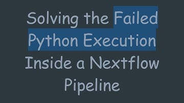 Solving the Failed Python Execution Inside a Nextflow Pipeline