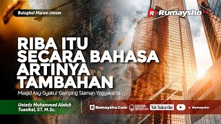 Bulughul Maram: Riba itu Secara Bahasa Artinya Tambahan - Ustadz M Abduh Tuasikal