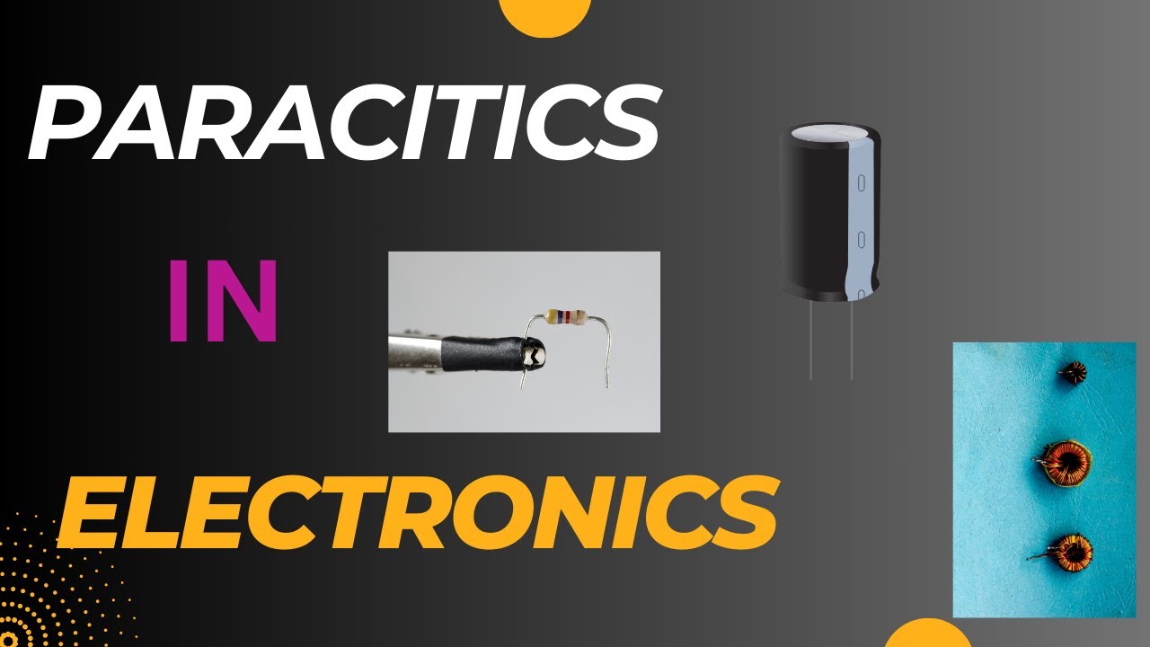 Parasitic Elements in Electronics: Unavoidable Circuit Intricacies!