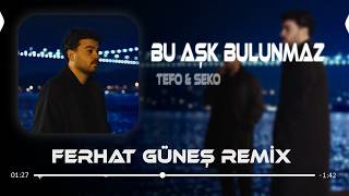 Bu Aşkın Bulunmaz Eşi Benzeri (Ferhat Güneş Remix) Tefo & Seko - Bu Aşk Bulunmaz